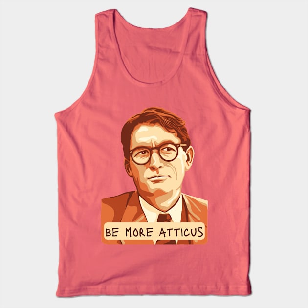 Be More Atticus Tank Top by Slightly Unhinged